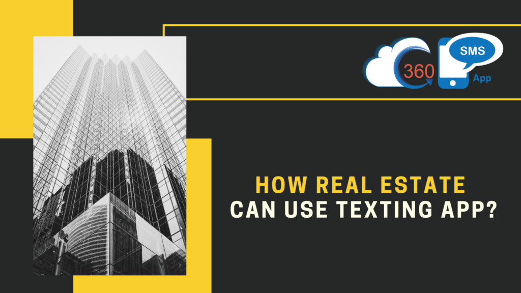 HERE’S HOW REAL ESTATE CAN USE TEXTING APP like 360 SMS App