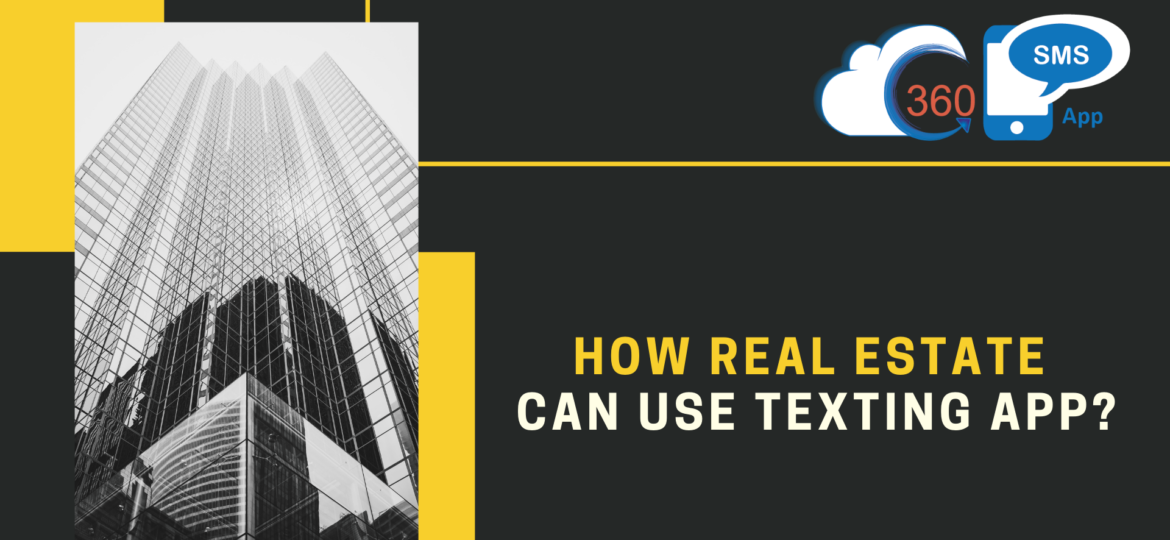 HERE’S HOW REAL ESTATE CAN USE TEXTING APP like 360 SMS App