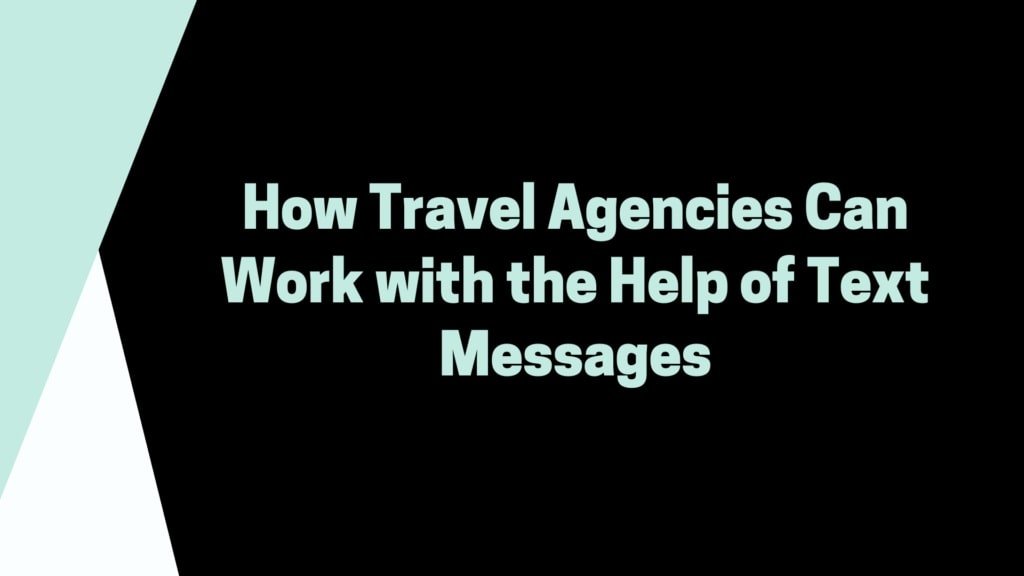 how travel agencies can work with the help of text messages