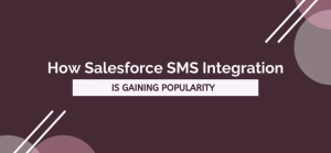 How Salesforce SMS Integration Is Gaining Popularity in 2026
