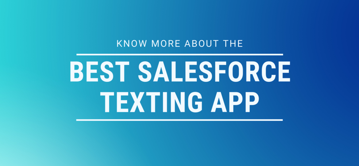 know more about the best Salesforce texting app