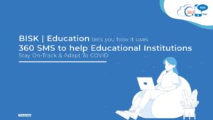 BISK Education tells you how it uses 360 SMS to help Educational Institutions stay on-track & adapt to COVID