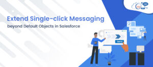 Extend Single-click Messaging beyond Default Objects in Salesforce