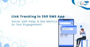 Link Tracking in 360 SMS App: Serve ‘self-help’ & Get Metrics to Test Engagement 