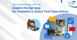 Text Marketing with an AppExchange App  for Scalable & Quick Text Operations