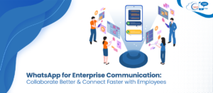 WhatsApp for Enterprise Communication: Collaborate Better & Connect Faster with Employees