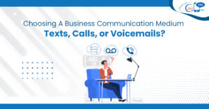 Choosing a Business Communication Medium – Texts, Calls, or Voicemails?