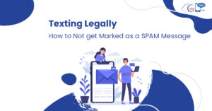 Texting Legally: How to Not get Marked as a SPAM Message