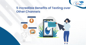 5 Incredible Benefits of Texting over Other Channels
