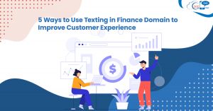 5 Ways to Use Texting in Finance Domain to Improve Customer Experience