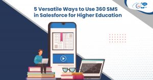 5 Versatile Ways to Use 360 SMS in Salesforce for Higher Education
