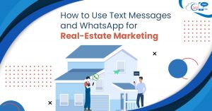 How to Use Text Messages and WhatsApp for Real-Estate Marketing