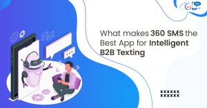 What Makes 360 SMS the Best App for Intelligent B2B Texting