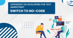 Dependent on developers for text marketing? Switch to No-code 