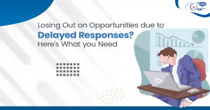 Losing Out on Opportunities due to Delayed Responses? Here’s What you Need