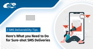 7 SMS Deliverability Tips: Here’s What you Need to Do for Sure-shot SMS Deliveries