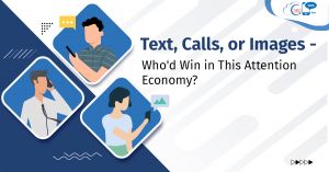 Text, Calls, or Images – Who’d Win in This Attention Economy?