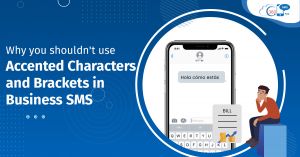 Why you Shouldn’t Use Accented Characters and Brackets in Business SMS