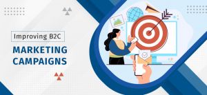 4 Super-Effective Tips for Upscaling B2C Marketing Campaigns 