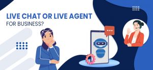 Confused between Live Chat and Live Agent? Here’s What you Need to Know