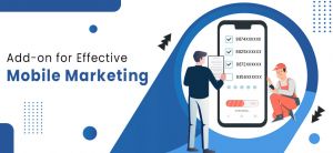 Looking for a Way to Effective Mobile Marketing? Here’s an Add-on You Can’t Afford to Miss