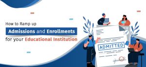 Want to Ramp up Admissions and Enrollments for your Educational Institution?  Here’s the Solution