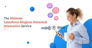 The Ultimate Salesforce Ringless Voicemail Integration Service