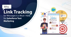 Why Link Tracking for Messages is a Must-Have for Salesforce Text Marketing