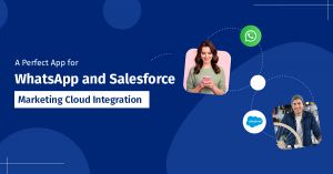 A Perfect App for WhatsApp and Salesforce Marketing Cloud Integration 