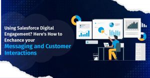Using Salesforce Digital Engagement? Here’s How to Enhance your Messaging and Customer Interactions