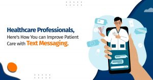Healthcare Professionals, Here’s How You Can Improve Patient Care with Text Messaging