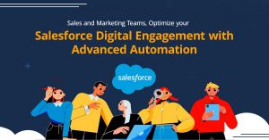 Sales and Marketing Teams, Optimize your Salesforce Digital Engagement with Advanced Automation