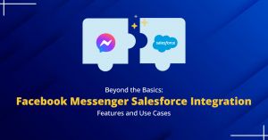 Beyond the Basics: Facebook Messenger Salesforce Integration Features and Use Cases