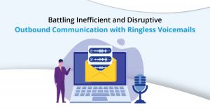 Battling Inefficient and Disruptive Outbound Communication with Ringless Voicemails
