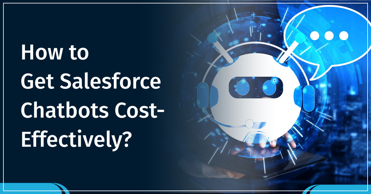 How to get a Salesforce Chatbot Cost-Effectively?