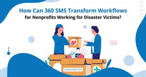 How Can 360 SMS Transform Workflows for Nonprofits Working for Disaster Victims?
