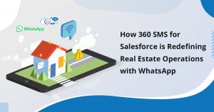 How 360 SMS for Salesforce is Redefining Real Estate Operations with WhatsApp