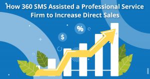 How 360 SMS Assisted a Professional Service Firm to Increase Direct Sales