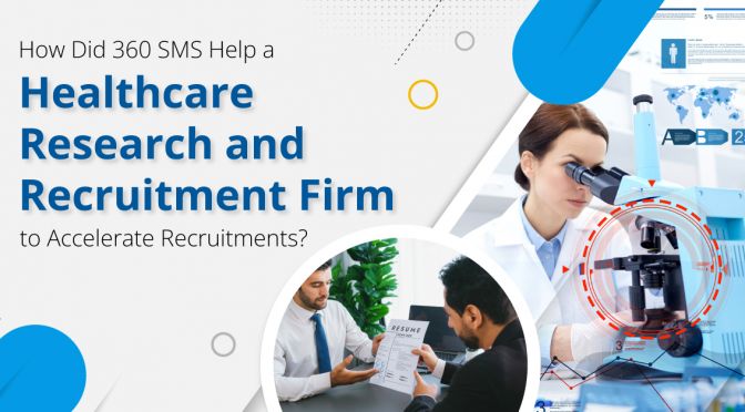 How Did 360 SMS Help a Healthcare Research and Recruitment Firm to Accelerate Recruitments?