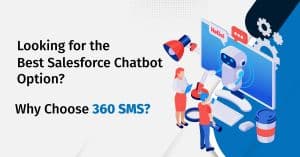 Looking for the Best Salesforce Chatbot Option? Why Choose 360 SMS?