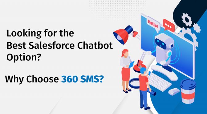Looking for the Best Salesforce Chatbot Option? Why Choose 360 SMS?