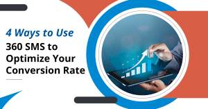 4 Ways to Use 360 SMS to Optimize Your Conversion Rate