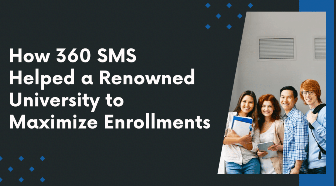 How 360 SMS Helped a Renowned University to Maximize Enrollments