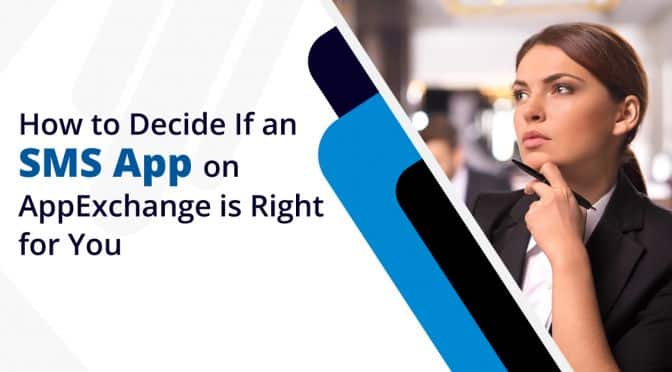 How to Decide if an SMS App on AppExchange is Right for You