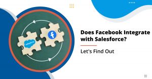 Does Facebook Integrate with Salesforce? Let’s Find Out