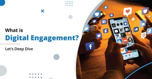 What is Digital Engagement? Let’s Deep Dive