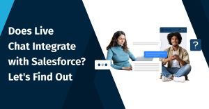 Does Live Chat Integrate with Salesforce? Let’s Find Out