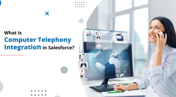 What is Computer Telephony Integration in Salesforce?