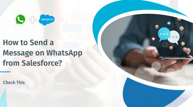 How to Send a Message on WhatsApp from Salesforce? Check This