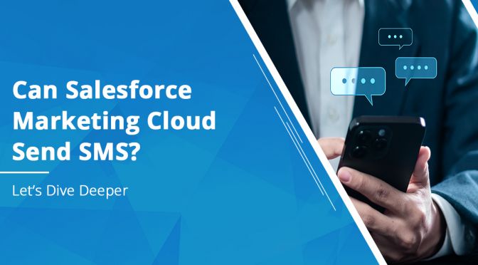 Can Salesforce Marketing Cloud Send SMS? Let’s Dive Deeper